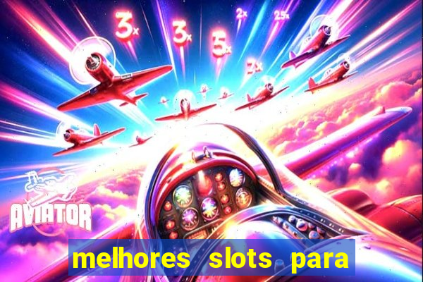 melhores slots para ganhar dinheiro